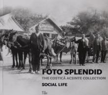 Cezar Popescu: "Foto Splendid. The Costică Acsinte Collection. Vol. 1 Social Life", Bukarest 2015