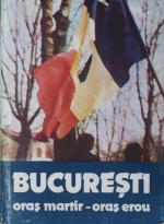 "București. oraș martir - oraș erou" Bukarest 1990, Editura Meridiane