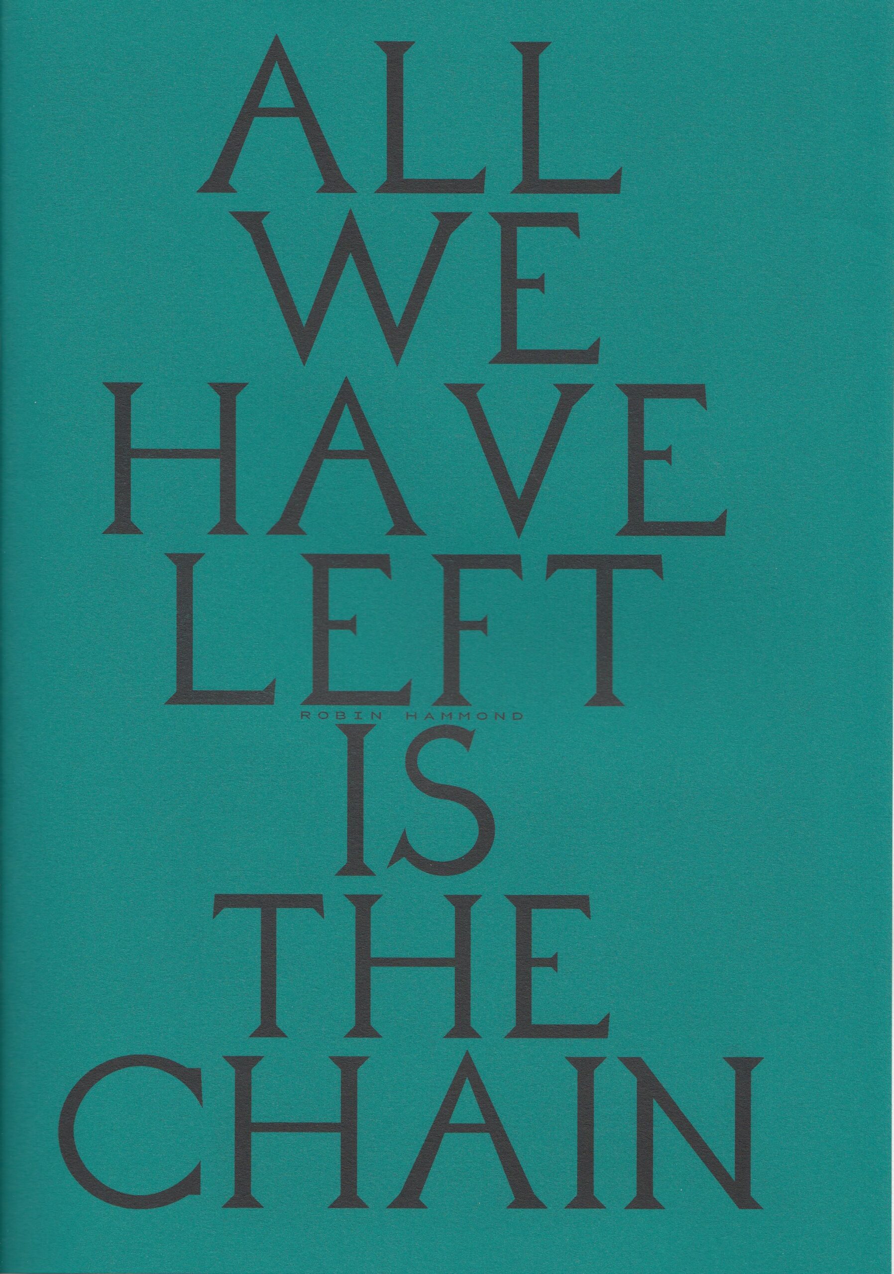 Robin Hammond : All we have left is the Chain