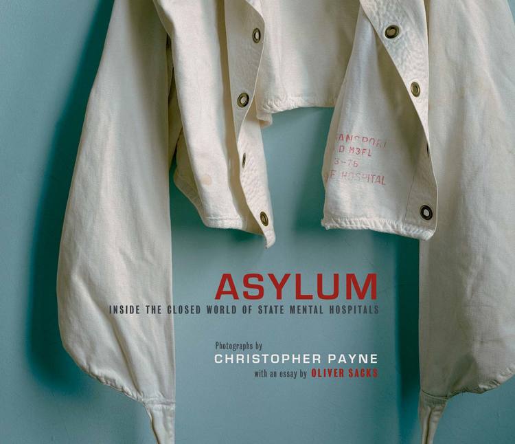 Christopher Payne : Asylum. Inside the Closed World of State Mental Hospitals