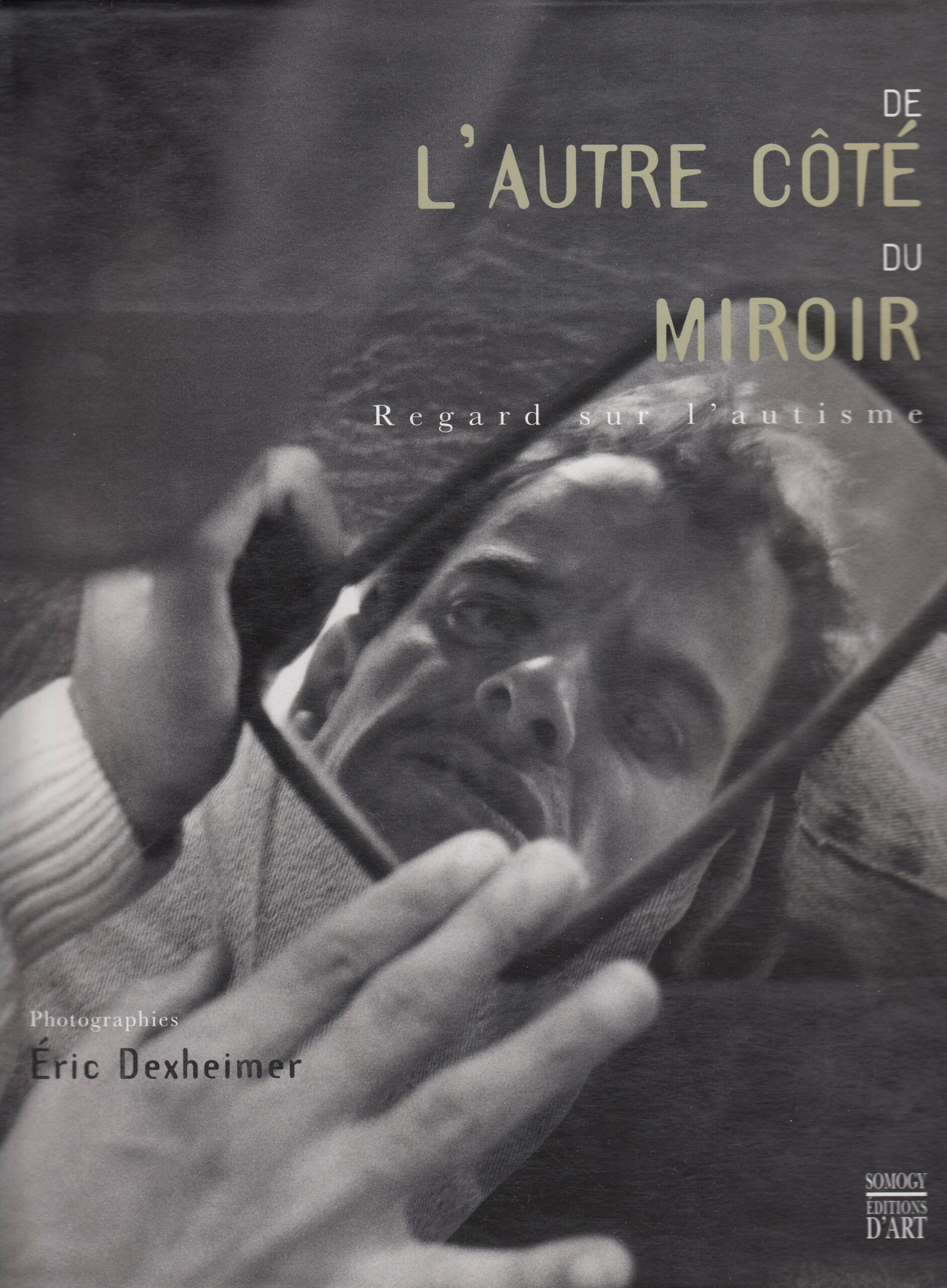 Eric Dexheimer : De l’autre Côté du Miroir. Regard sur l’autisme