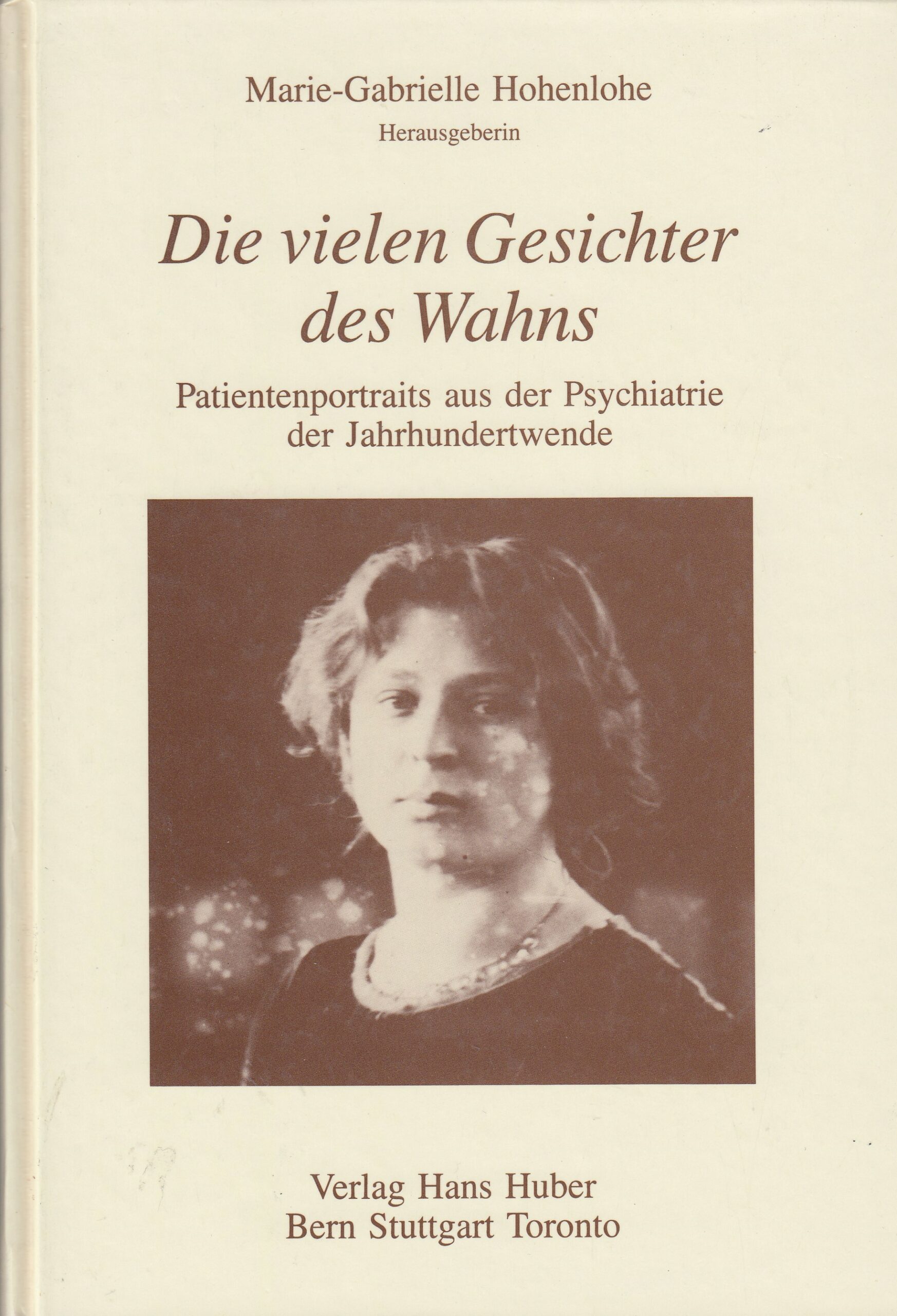 Marie-Gabrielle Hohenlohe (Hrsg.) : Die vielen Gesichter des Wahns. Patientenportraits aus der Psychiatrie der Jahrhundertwende