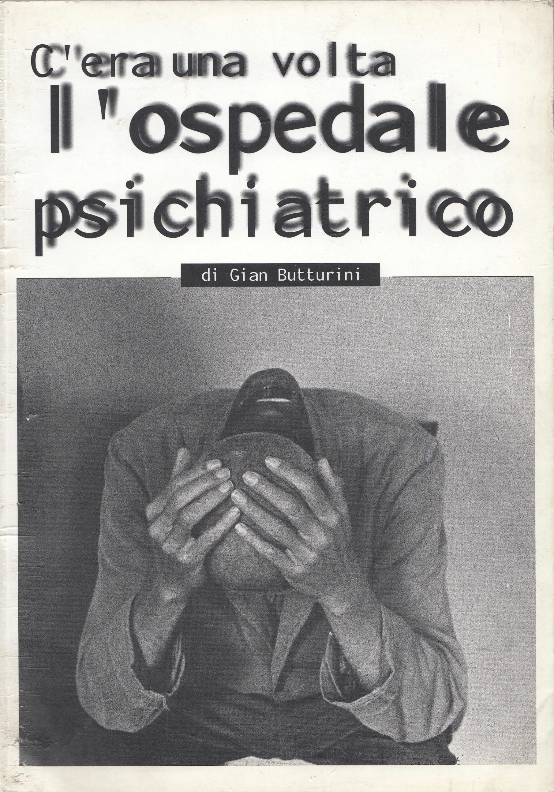 Gian Butturini : Cera una volta lospedale psichiatrico