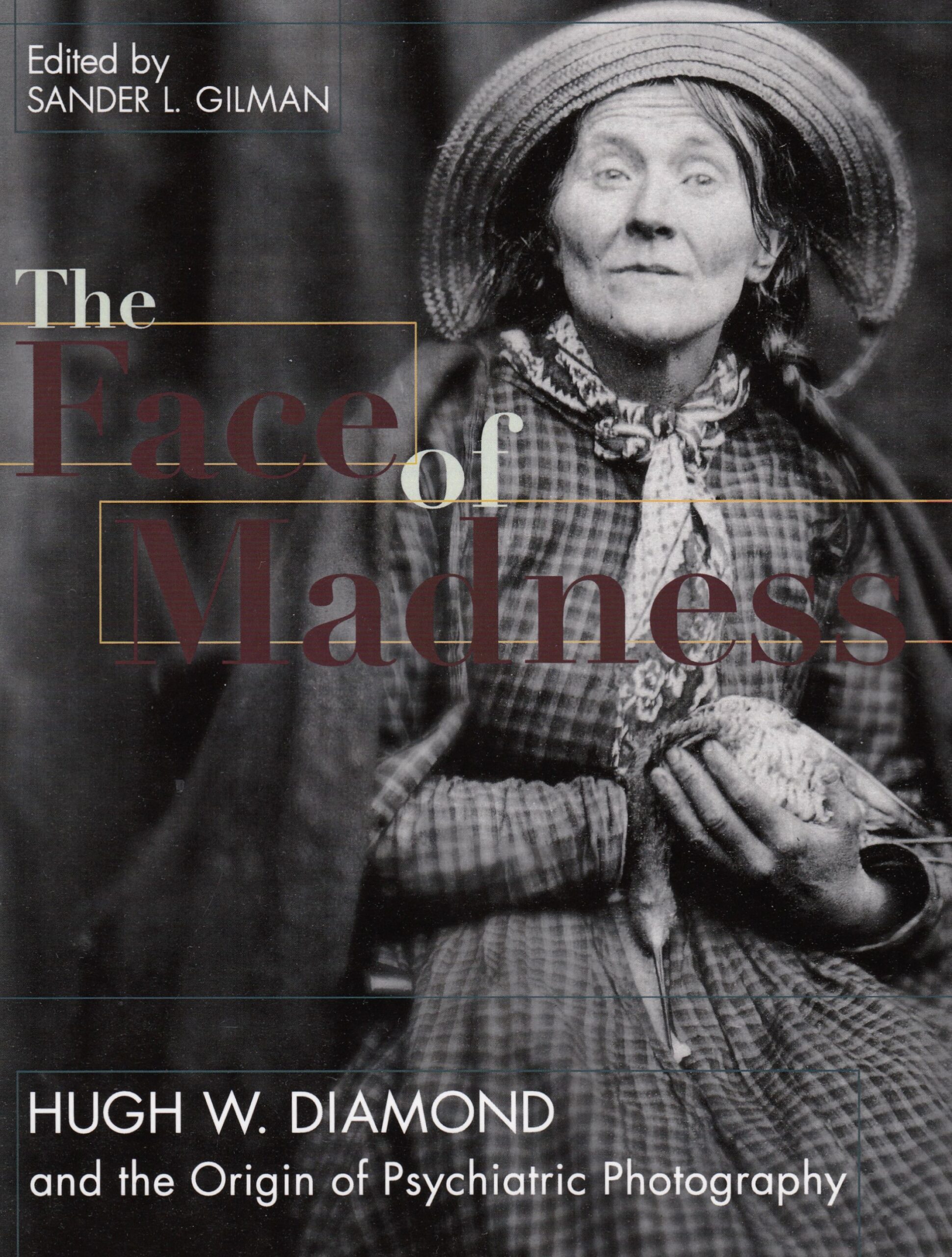 Sander L. Gilman (Hrsg.) : The Face of Madness. Hugh W. Diamond and the Origin of Psychiatric Photography