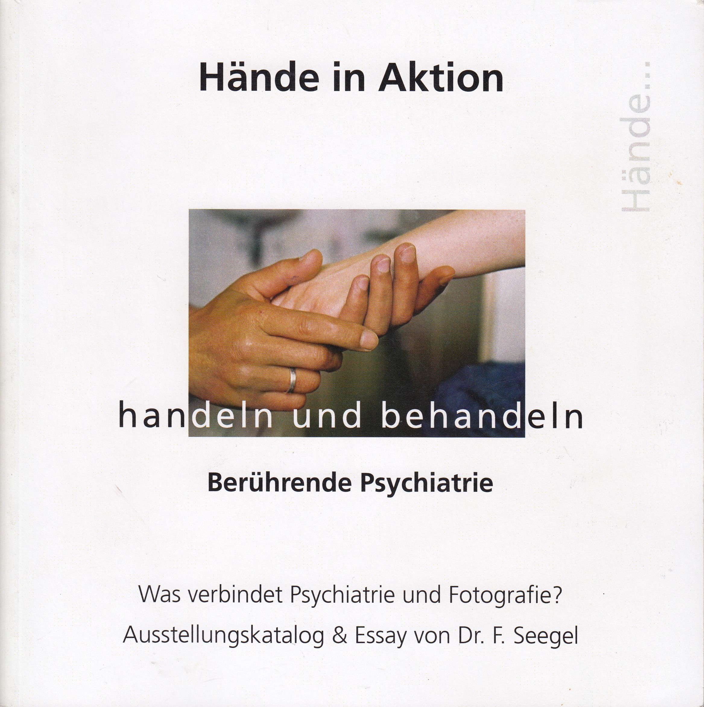 Falko Seegel : Hände in Aktion. handeln und behandeln. Berührende Psychiatrie