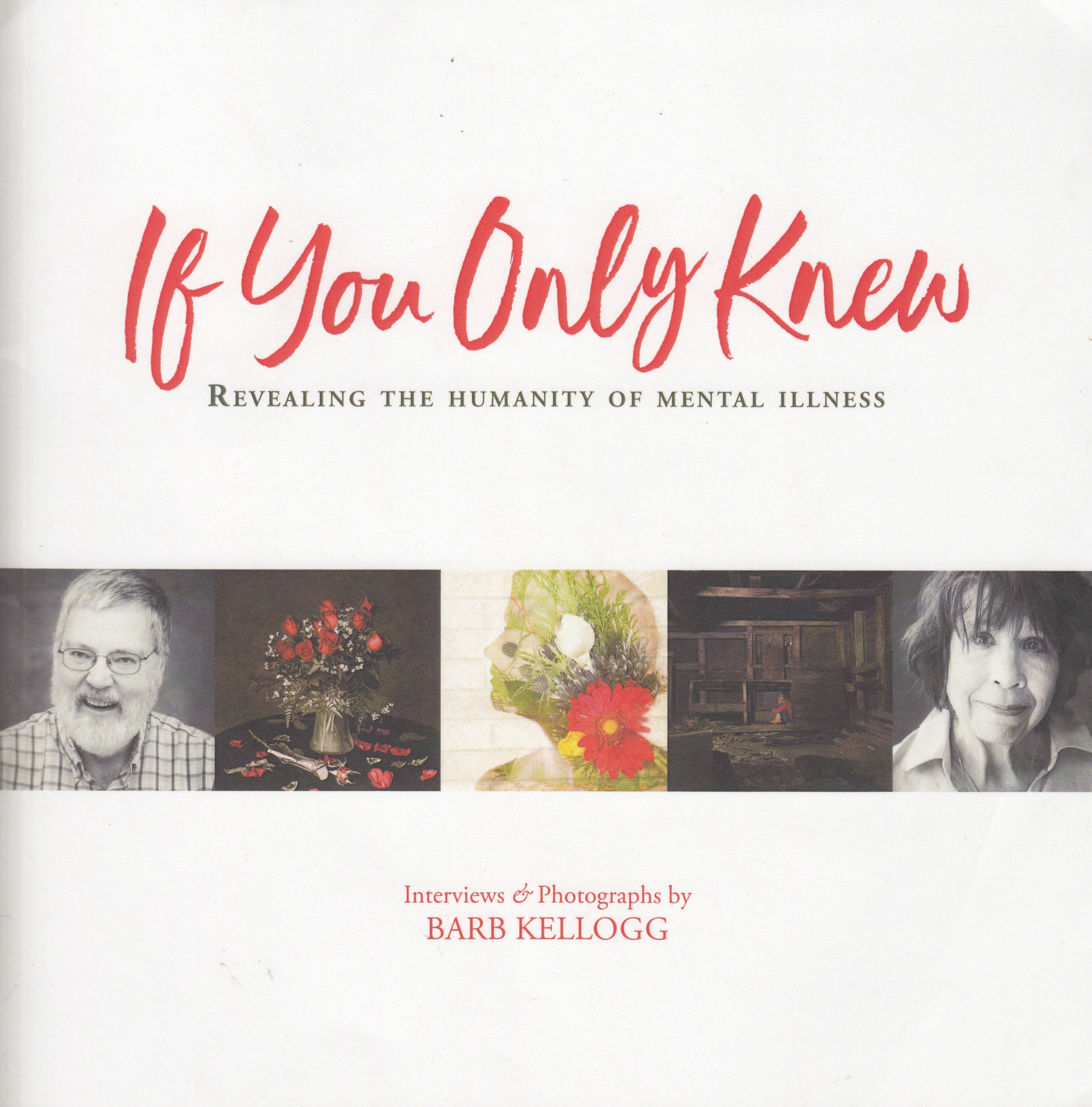Barb Kellogg : If You Only Knew. Revealing the Humanity of Mental Illness