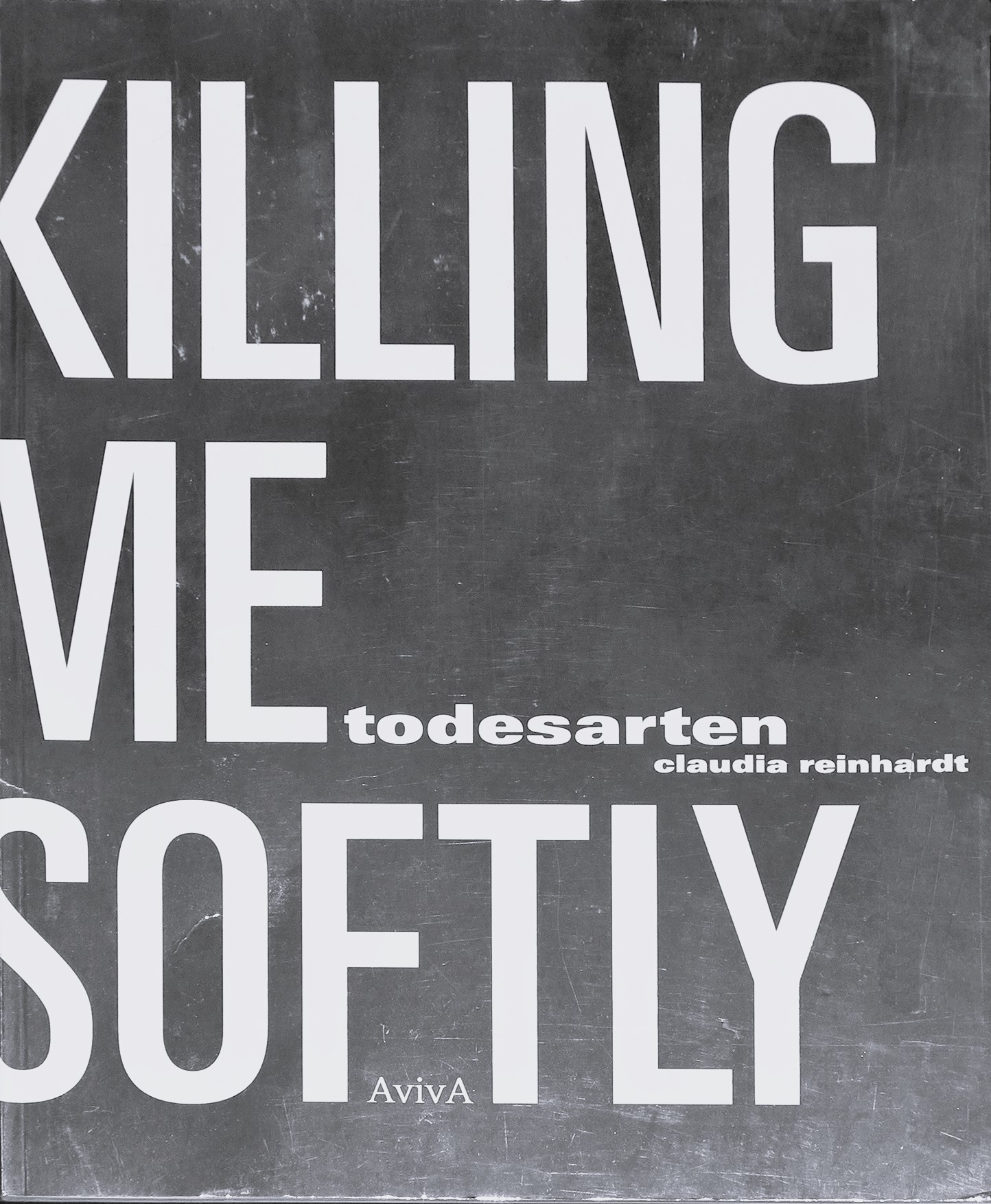 Claudia Reinhardt : Killing me softly. Todesarten
