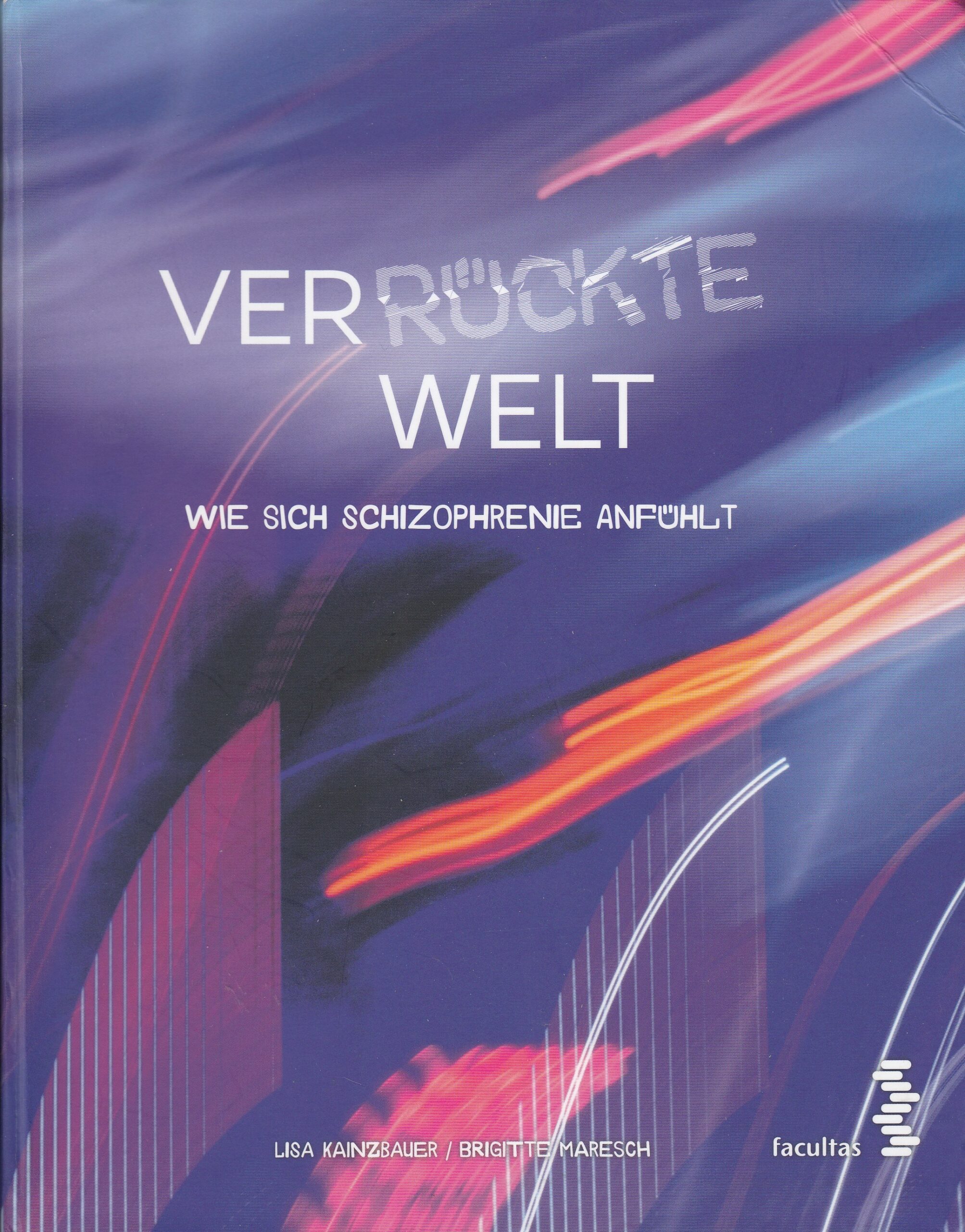 Lisa Kainzbauer, Brigitte Maresch : Verrückte Welt. Wie sich Schizophrenie anfühlt