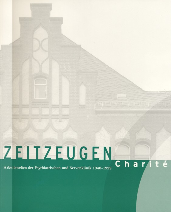 Isabel Atzl, Volker Hess, Thomas Schnalke (Hrsg.) : Zeitzeugen Charité. Arbeitswelten der Psychiatrischen und Nervenklinik 1940 – 1999