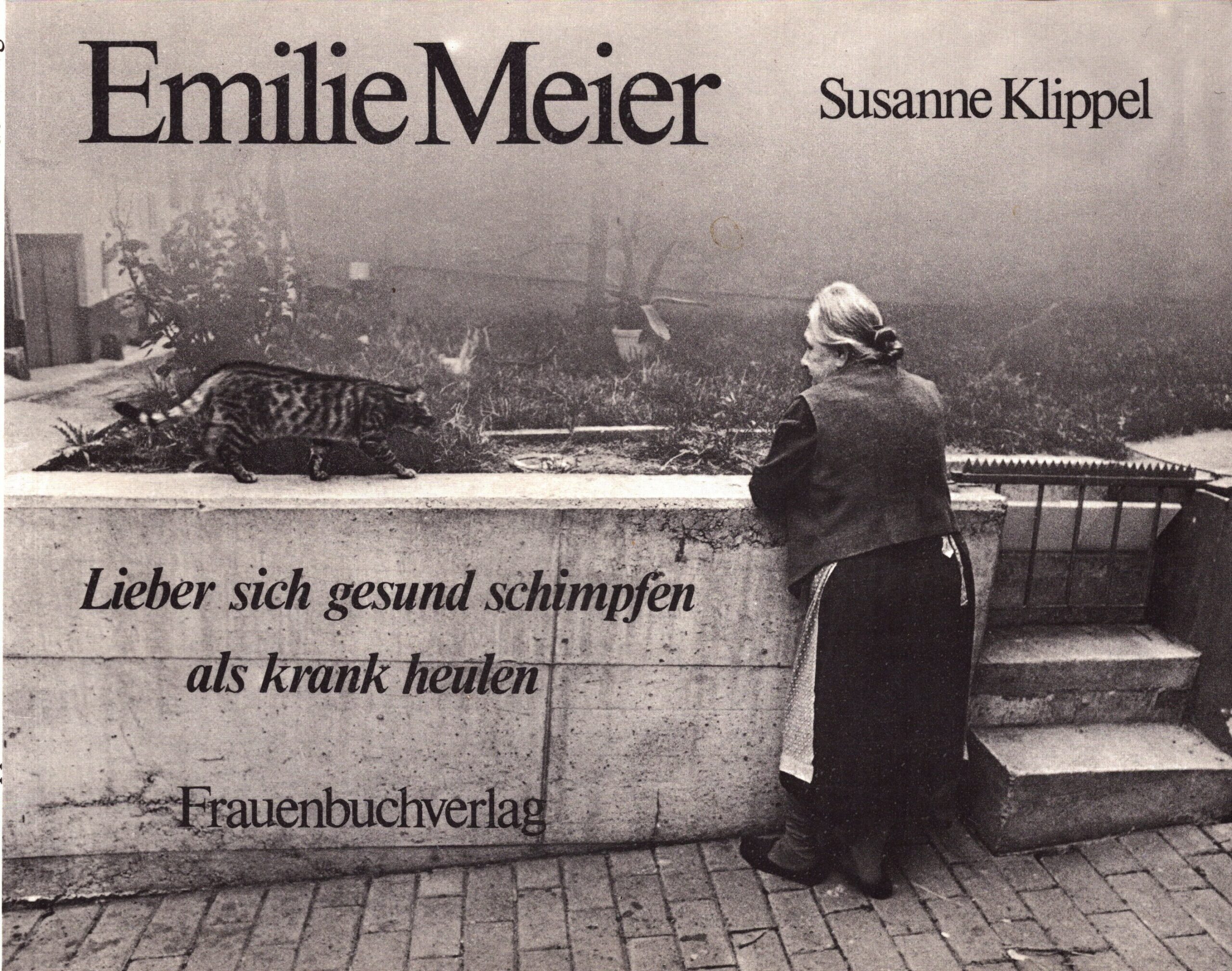 Susanne Klippel : Emilie Meier. Lieber sich gesund schimpfen als krank heulen