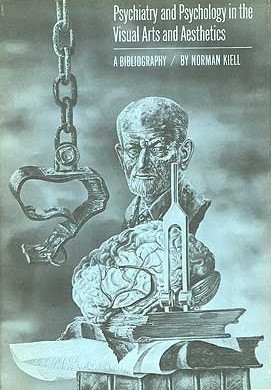 Norman Kiell : Psychiatry and Psychology in the Visual Arts and Aesthetics. A Bibliography