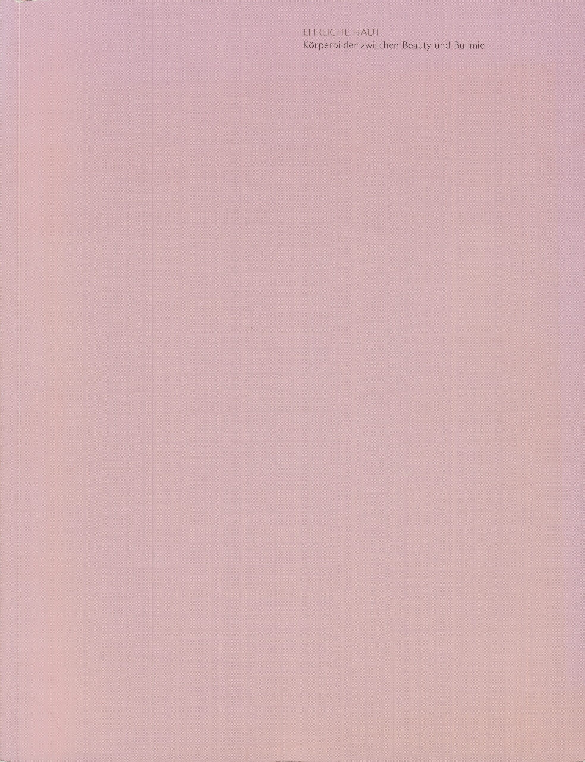 Pasinger Fabrik GmbH (Hrsg.) : EHRLICHE HAUT. Körperbilder zwischen Beauty und Bulimie