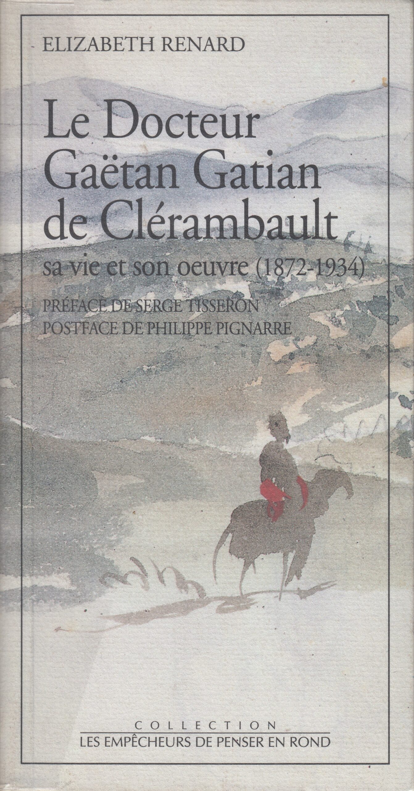 Elizabeth Renard : Le Docteur Gaëtan Gatian de Clérambault sa vie et son oeuvre (1872-1934)