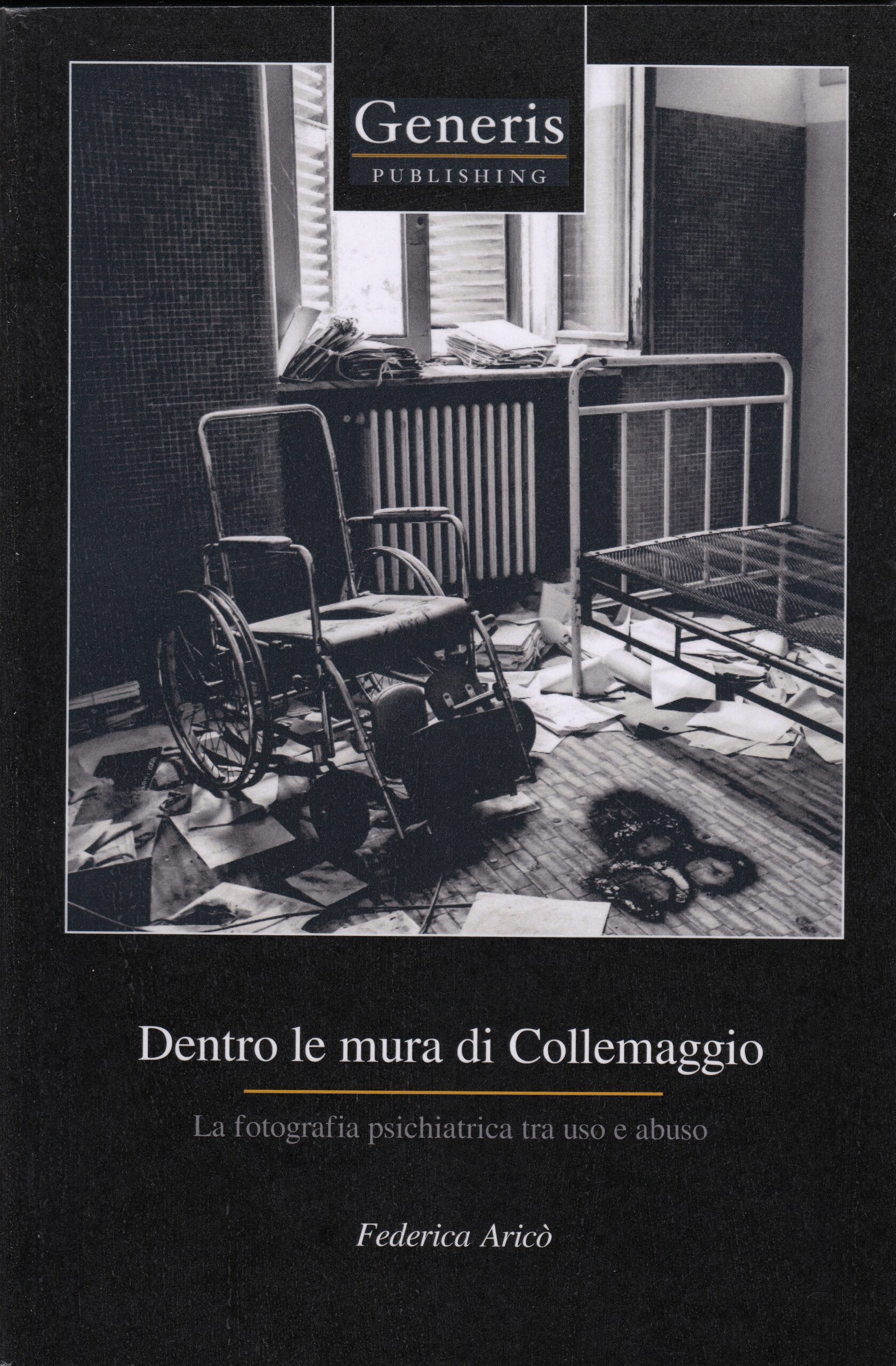 Federica Aricò : Dentro le mura di Collemaggio. La fotografia psichiatrica tra uso e abuso