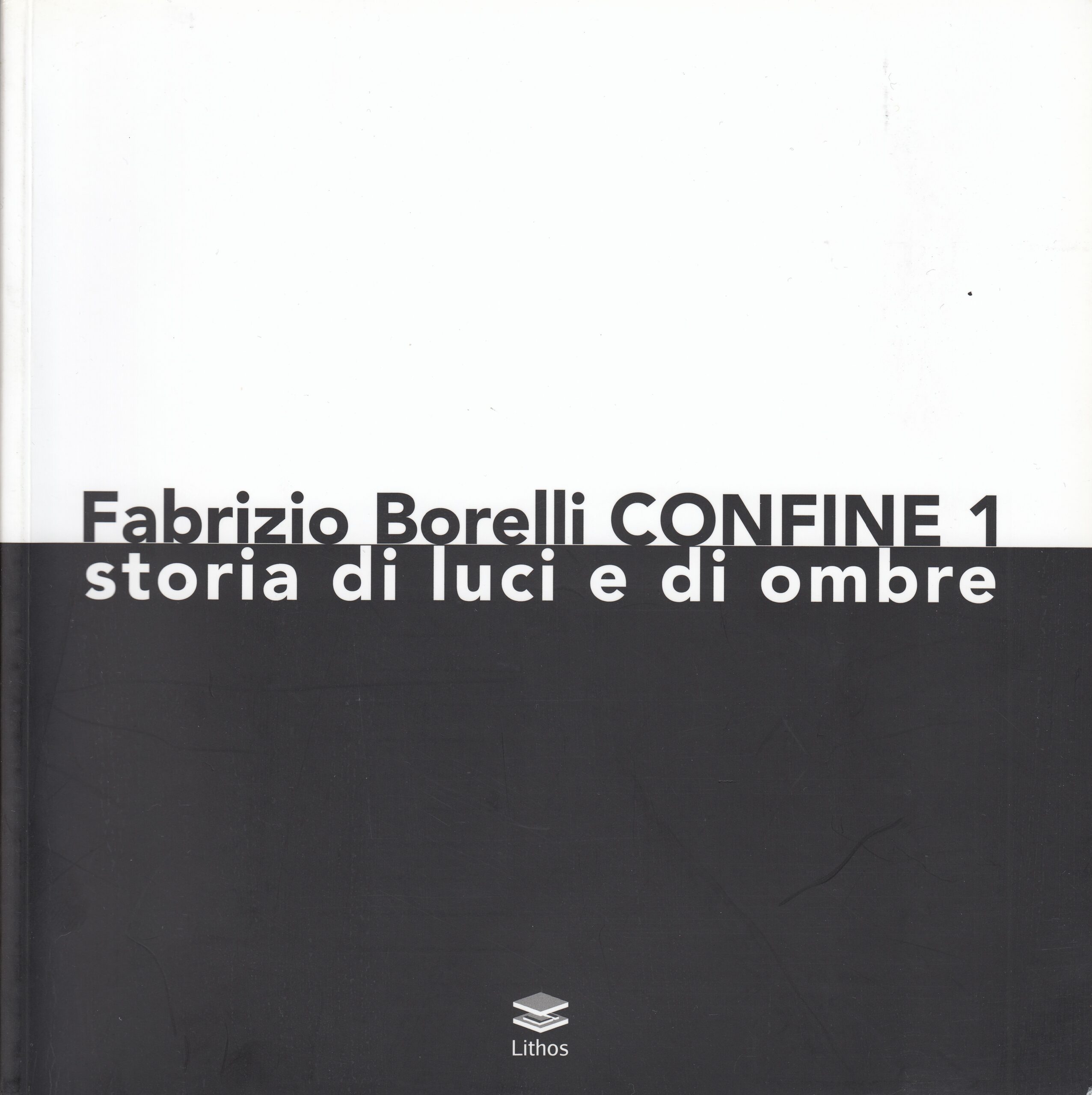 Fabrizio Borelli : CONFINE 1. storia di luci e di ombre