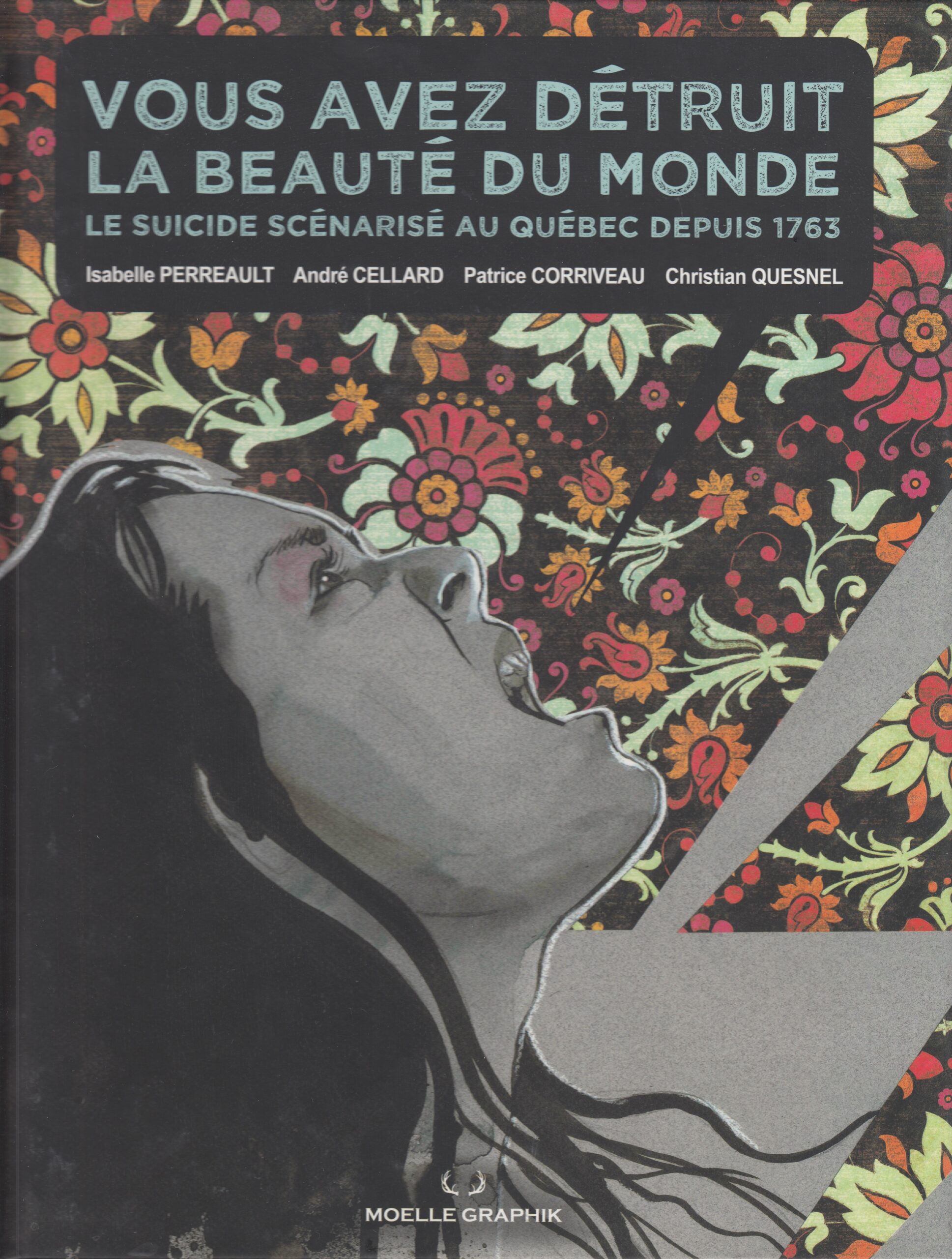 Isabelle Perreault, André Cellard, Patrick Corriveau, Christian Quesnel : Vous avez détruit la beauté du monde. Le suicide scénarisé au Québec depuis 1763